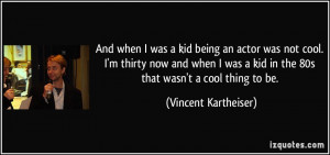 quote-and-when-i-was-a-kid-being-an-actor-was-not-cool-i-m-thirty-now ...