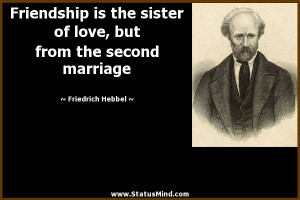 ... sister of love, but from the second marriage - Friedrich Hebbel Quotes