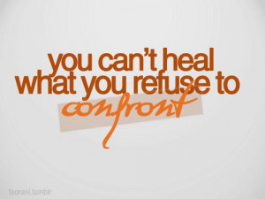 Hope Quotes About Love And Faith: You Can Not Heal What You Refuse To ...