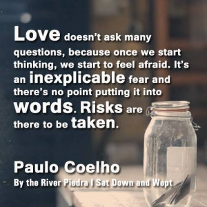 Love doesn't ask many questions, because once we start thinking, we ...