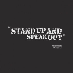 Quotes Picture: stand up and speak out