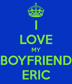 LOVE MY BOYFRIEND ERIC