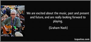 ... past and present and future, and are really looking forward to playing