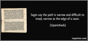 Sages say the path is narrow and difficult to tread, narrow as the ...