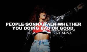 People gonna talk whether you doing bad or good