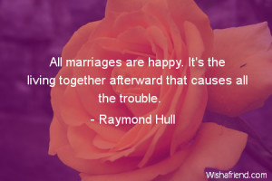 marriage-All marriages are happy. It's the living together afterward ...
