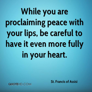 While you are proclaiming peace with your lips, be careful to have it ...