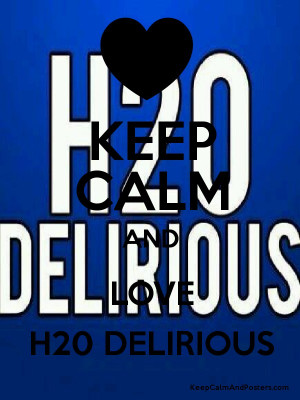 KEEP CALM AND LOVE H20 DELIRIOUS Poster