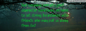 ... to set strong boundaries with friends who may pull us away from God