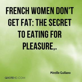 mireille-guiliano-quote-french-women-dont-get-fat-the-secret-to.jpg