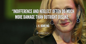 File Name : quote-J.-K.-Rowling-indifference-and-neglect-often-do-much ...
