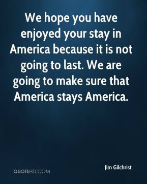 We hope you have enjoyed your stay in America because it is not going ...