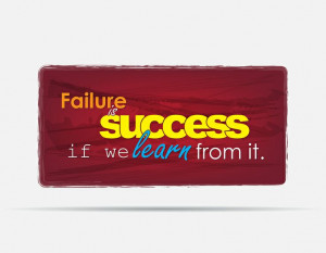 Failure is success if we learn from it!