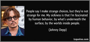 People say I make strange choices, but they're not strange for me. My ...