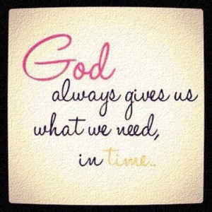 god-always-gives-us-what-we-need-in-time-religion-quote.jpg