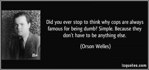 Did you ever stop to think why cops are always famous for being dumb ...