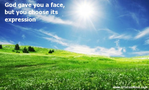 face, but you choose its expression - God, Bible and Religious Quotes ...