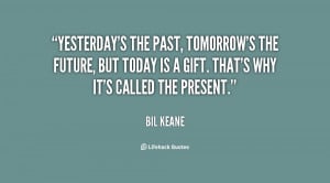 quote-Bil-Keane-yesterdays-the-past-tomorrows-the-future-but-22114.png