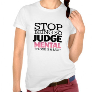 Stop Being So Judgemental Quote T-shirt