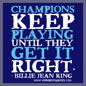Champions Keep Playing Until They Get It Right