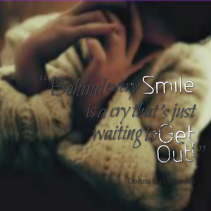 Quotes Picture: behind every smile is a cry that's just waiting to get ...