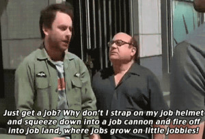 get-a-job-Its-Always-Sunny-Charlie-Day-GIF.gif