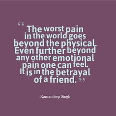 Or the rejection... turning their backs on you saying, 