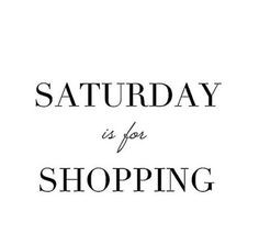 saturday is for shopping More