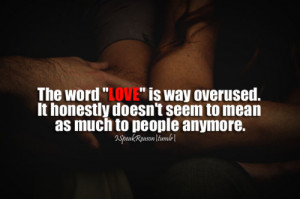 The word “LOVE” is way overused. It honestly doesn’t seem to ...