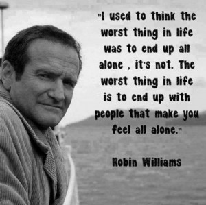 ... the worst thing in life was to end up all alone it s not the worst