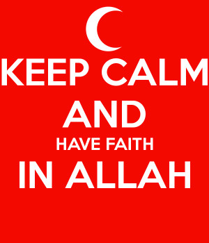 Keep Calm And Have Faith Allah