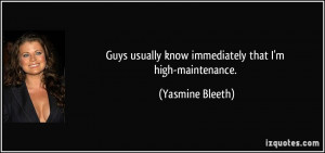 ... usually know immediately that I'm high-maintenance. - Yasmine Bleeth