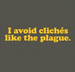 avoid cliches like the plague