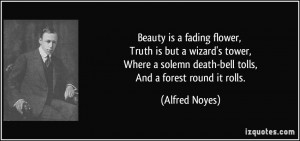 ... solemn death-bell tolls, And a forest round it rolls. - Alfred Noyes