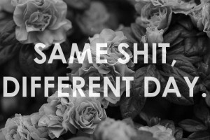 hipster #yes #true #same shit different day #quote #floral #flowers # ...