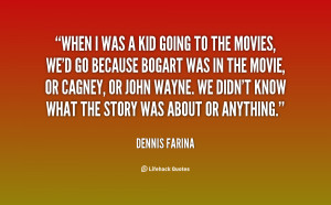 When I was a kid going to the movies, we'd go because Bogart was in ...