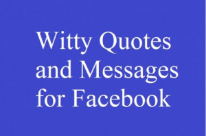 Witty Quotes and Messages for Facebook