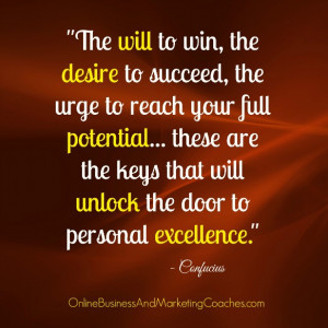 The will to win, the desire to succeed, the urge to reach your full ...