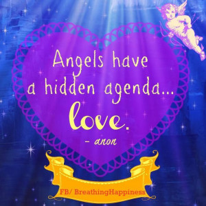 Angels Have A Hidden Agenda, Love.