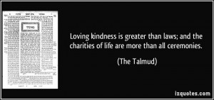... and the charities of life are more than all ceremonies. - The Talmud