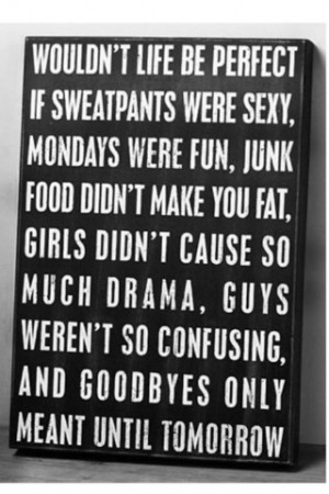 If only #lovesweatpants#dramahater#guysareconfusing#junkfood