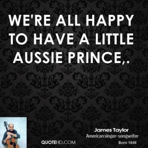 james-taylor-quote-were-all-happy-to-have-a-little-aussie-prince.jpg