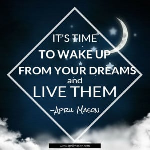 Wake up and live your dreams