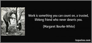 Work is something you can count on, a trusted, lifelong friend who ...