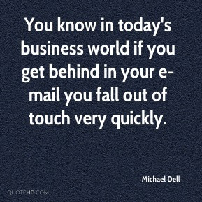 Michael Dell - You know in today's business world if you get behind in ...