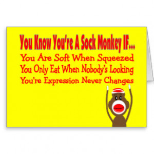 Sock Monkey Sayings Gifts - T-Shirts, Posters, & other Gift Ideas