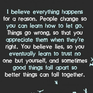 believe that everything happens for a reason people change so that ...