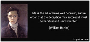 Life is the art of being well deceived; and in order that the ...