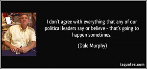 don't agree with everything that any of our political leaders say or ...