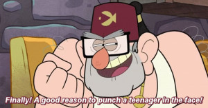 Good old Grunkle Stan. I LOVE THIS QUOTE ....even though Im a teen HA!